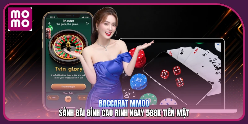 Baccarat MMOO | Sảnh Bài Đỉnh Cao Rinh Ngay 588K Tiền Mặt 3 Baccarat MMOO | Sảnh Bài Đỉnh Cao Rinh Ngay 588K Tiền Mặt