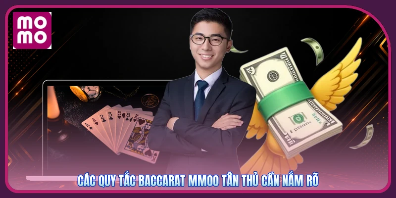 Baccarat MMOO | Sảnh Bài Đỉnh Cao Rinh Ngay 588K Tiền Mặt 3 Các quy tắc Baccarat MMOO tân thủ cần nắm rõ