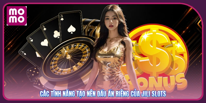 JILI Slots MMOO | Game Bài Đổi Thưởng - Nhận Ngay 50K Hot 3 Các tính năng tạo nên dấu ấn riêng của Jili Slots