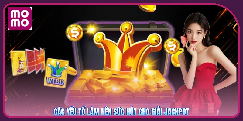 Các yếu tố làm nên sức hút cho giải Jackpot