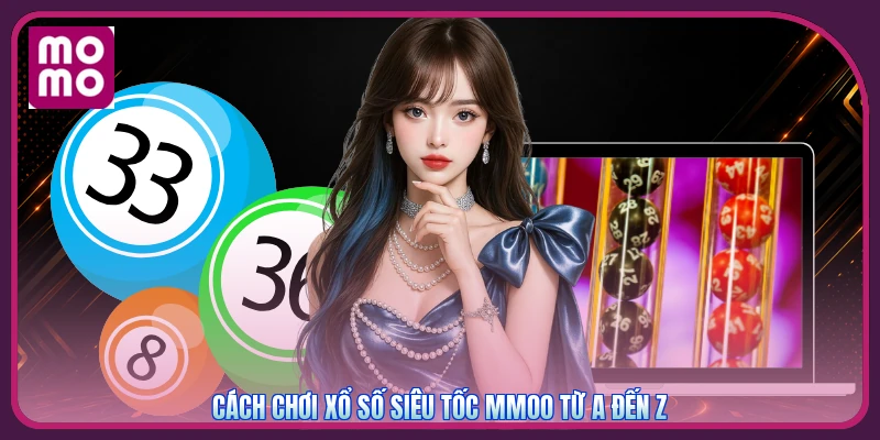 Xổ Số Siêu Tốc MMOO | Săn Thưởng Nhỏ Gọn Quay Nhanh 45S 3 Cách chơi xổ số siêu tốc MMOO từ A đến Z