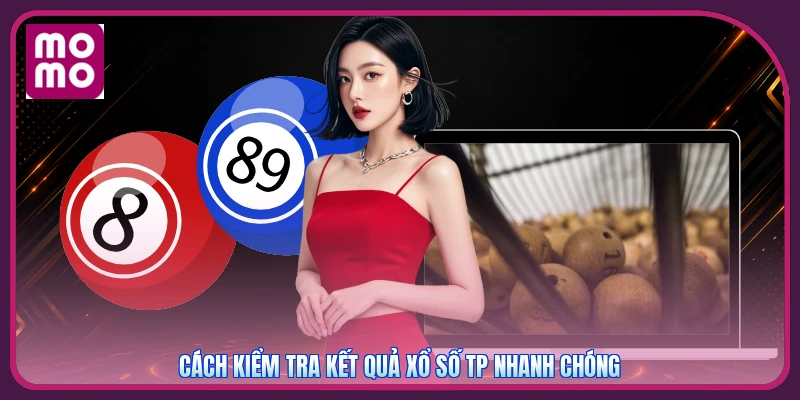 Cách kiểm tra kết quả xổ số TP nhanh chóng