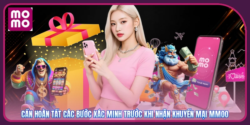 Cần hoàn tất các bước xác minh trước khi nhận khuyến mại MMOO