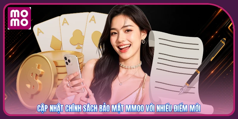 Chính Sách Bảo Mật MMOO | An Toàn Tối Đa - Mã Hóa 256 Bit 4 Cập nhật chính sách bảo mật MMOO với nhiều điểm mới