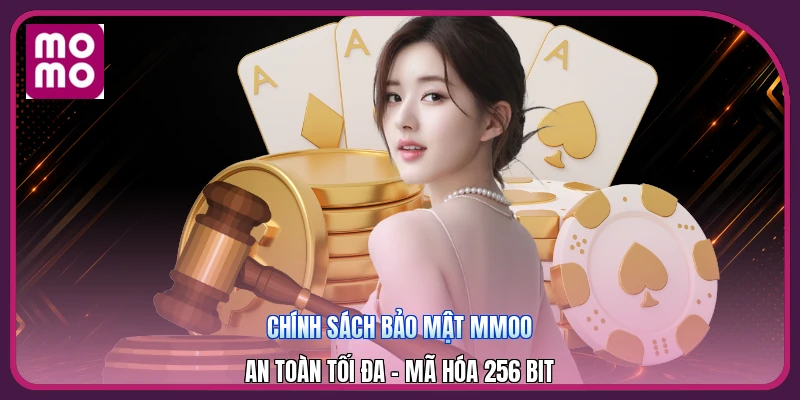 Chính Sách Bảo Mật MMOO | An Toàn Tối Đa - Mã Hóa 256 Bit