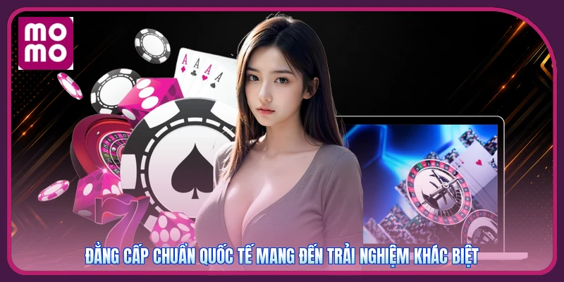 Đẳng cấp chuẩn quốc tế mang đến trải nghiệm khác biệt