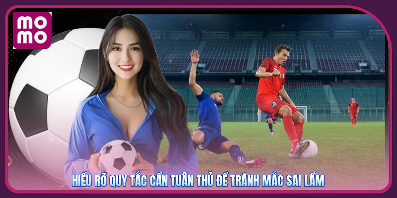 Kèo Xiên MMOO | Ghép 2 Đến 5 Lựa Chọn Thành Một Vé Dự Đoán 4 Hiểu rõ quy tắc cần tuân thủ để tránh mắc sai lầm