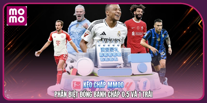 Kèo Chấp MMOO | Phân Biệt Đồng Banh Chấp 0,5 Và 1 Trái 4 Kèo Chấp MMOO | Phân Biệt Đồng Banh Chấp 0,5 Và 1 Trái