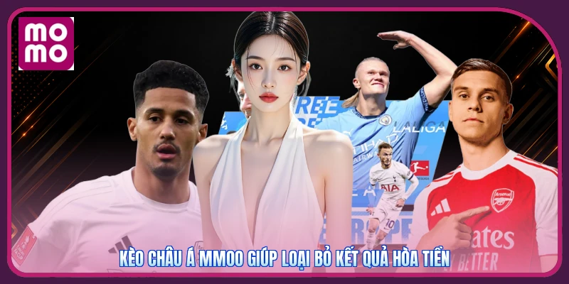Kèo Châu Á MMOO | Đọc Dòng Tiền Qua Các Mốc 0, 0.25 Và 0.5 2 Kèo châu Á MMOO giúp loại bỏ kết quả hòa tiền