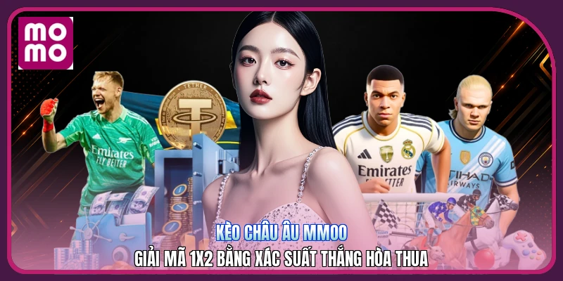 Kèo Châu Âu MMOO | Giải Mã 1X2 Bằng Xác Suất Thắng Hòa Thua 2 Kèo Châu Âu MMOO | Giải Mã 1X2 Bằng Xác Suất Thắng Hòa Thua
