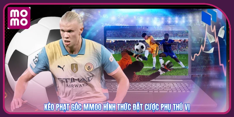 Kèo Phạt Góc MMOO | Đọc Corner Line Từ Số Pha Ép Sân 2 Biên 2 Kèo phạt góc MMOO hình thức đặt cược phụ thú vị
