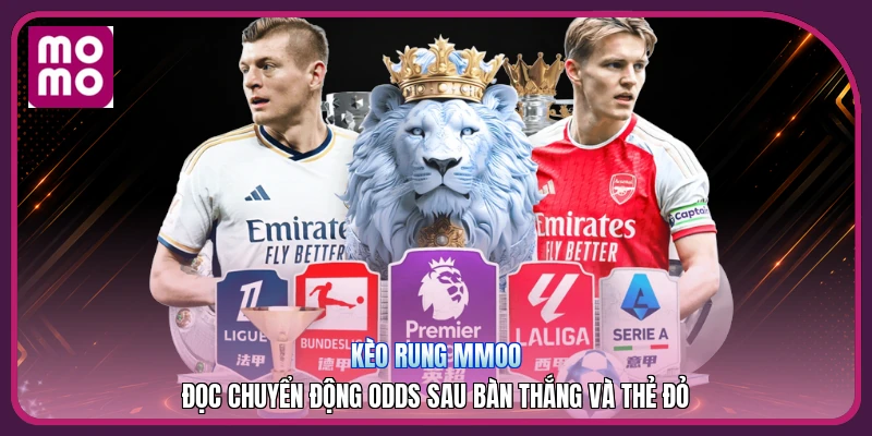 Kèo Rung MMOO | Đọc Chuyển Động Odds Sau Bàn Thắng Và Thẻ Đỏ 3 Kèo Rung MMOO | Đọc Chuyển Động Odds Sau Bàn Thắng Và Thẻ Đỏ
