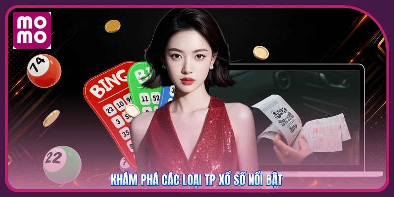 Khám phá các loại TP Xổ Số nổi bật