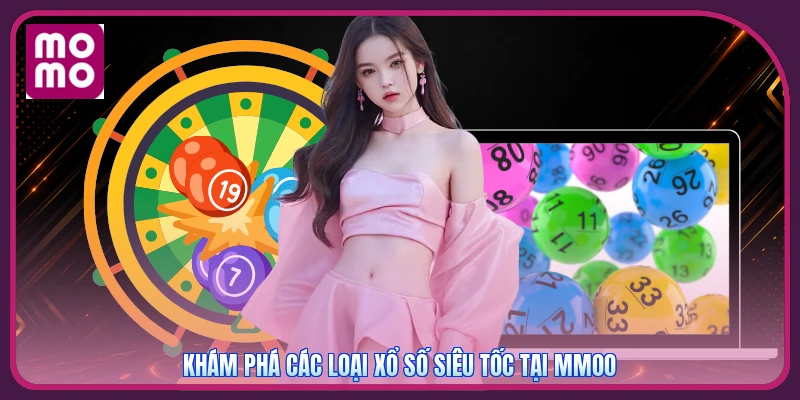 Xổ Số Siêu Tốc MMOO | Săn Thưởng Nhỏ Gọn Quay Nhanh 45S 2 Khám phá các loại xổ số siêu tốc tại MMOO