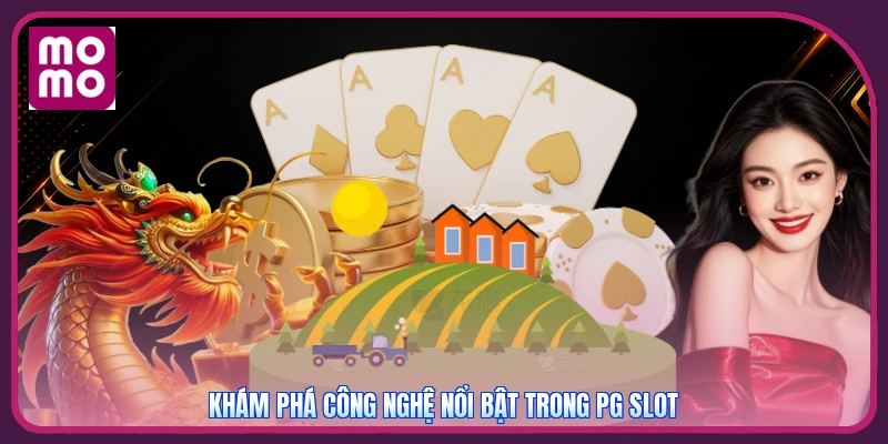 Khám phá công nghệ nổi bật trong PG Slot