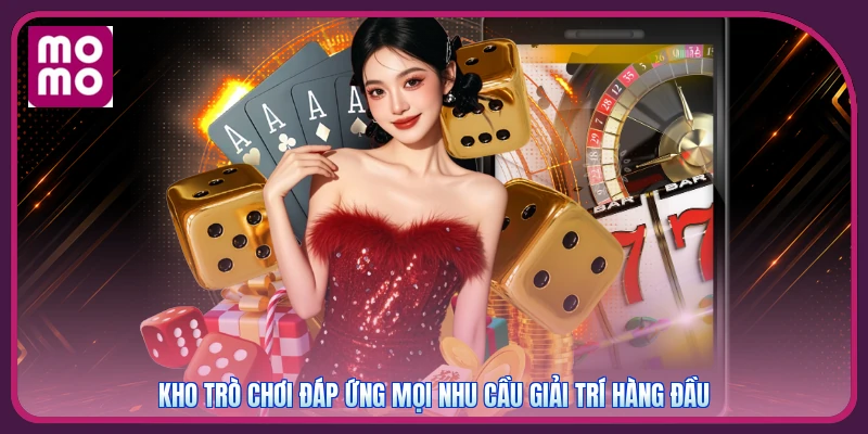 Kho trò chơi đáp ứng mọi nhu cầu giải trí hàng đầu