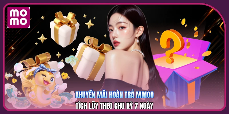 Khuyến Mãi Hoàn Trả MMOO | Tích Lũy Theo Chu Kỳ 7 Ngày