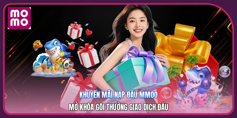 Khuyến Mãi Nạp Đầu MMOO | Mở Khóa Gói Thưởng Giao Dịch Đầu