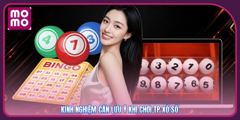 Kinh nghiệm cần lưu ý khi chơi TP Xổ Số