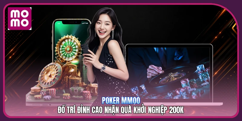 Poker MMOO | Đố Trí Đỉnh Cao Nhận Quà Khởi Nghiệp 200K 1 Poker MMOO | Đố Trí Đỉnh Cao Nhận Quà Khởi Nghiệp 200K