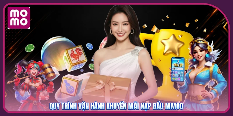 Khuyến Mãi Nạp Đầu MMOO | Mở Khóa Gói Thưởng Giao Dịch Đầu 2 Quy trình vận hành khuyến mãi nạp đầu MMOO
