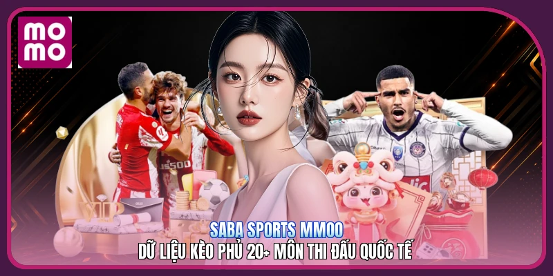 Saba Sports MMOO | Dữ Liệu Kèo Phủ 20+ Môn Thi Đấu Quốc Tế 6 Saba Sports MMOO | Dữ Liệu Kèo Phủ 20+ Môn Thi Đấu Quốc Tế