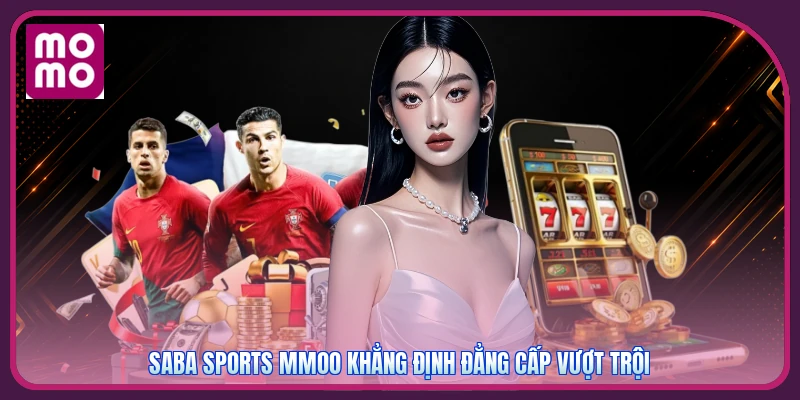 Saba Sports MMOO | Dữ Liệu Kèo Phủ 20+ Môn Thi Đấu Quốc Tế 2 Saba Sports MMOO khẳng định đẳng cấp vượt trội