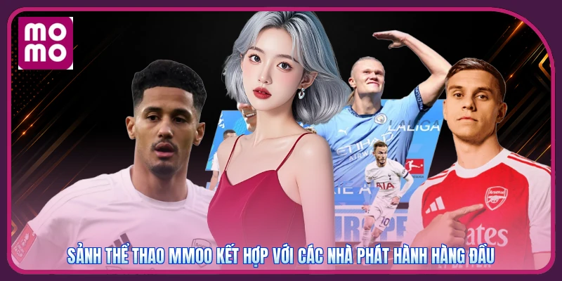 Sảnh thể thao MMOO kết hợp với các nhà phát hành hàng đầu