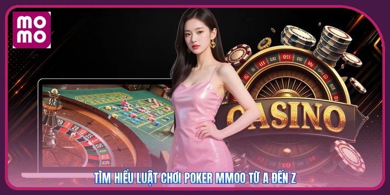 Poker MMOO | Đố Trí Đỉnh Cao Nhận Quà Khởi Nghiệp 200K 3 Tìm hiểu luật chơi Poker MMOO từ A đến Z