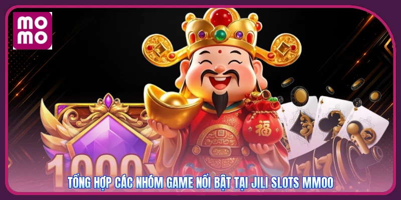 JILI Slots MMOO | Game Bài Đổi Thưởng - Nhận Ngay 50K Hot 2 Tổng hợp các nhóm game nổi bật tại Jili Slots MMOO