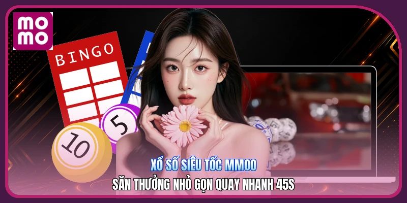 Xổ Số Siêu Tốc MMOO | Săn Thưởng Nhỏ Gọn Quay Nhanh 45S